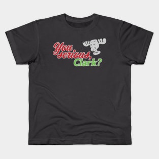 You Serious, Clark? Kids T-Shirt